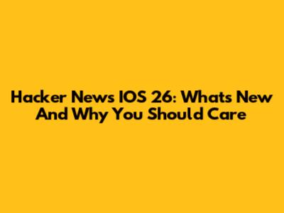 Hacker News IOS 26: What's New And Why You Should Care