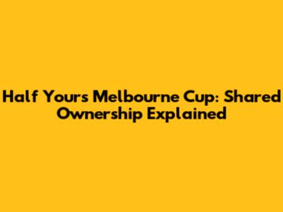 Half Yours Melbourne Cup: Shared Ownership Explained