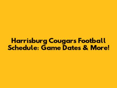 Harrisburg Cougars Football Schedule: Game Dates & More!