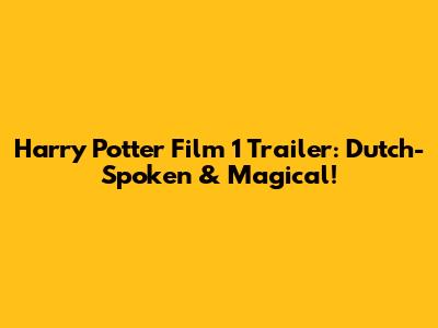 Harry Potter Film 1 Trailer: Dutch-Spoken & Magical!