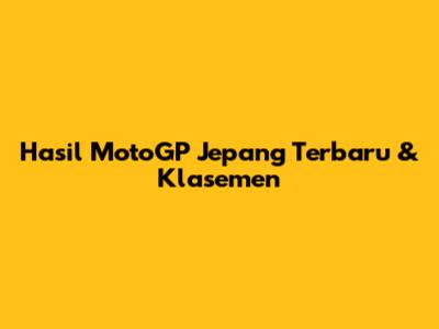 Hasil MotoGP Jepang Terbaru & Klasemen
