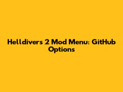 Helldivers 2 Mod Menu: GitHub Options