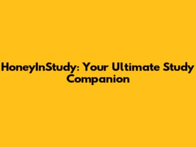 HoneyInStudy: Your Ultimate Study Companion