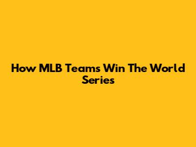 How MLB Teams Win The World Series