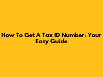 How To Get A Tax ID Number: Your Easy Guide
