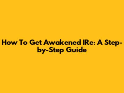 How To Get Awakened IRe: A Step-by-Step Guide
