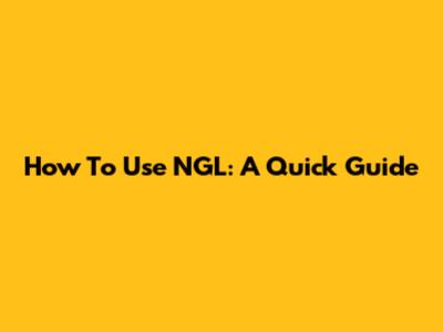 How To Use NGL: A Quick Guide