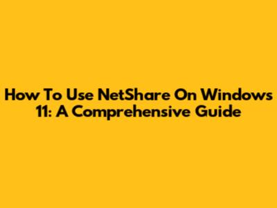 How To Use NetShare On Windows 11: A Comprehensive Guide