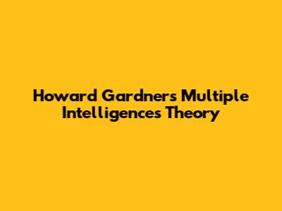 Howard Gardner's Multiple Intelligences Theory