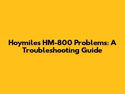 Hoymiles HM-800 Problems: A Troubleshooting Guide