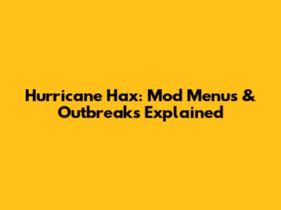 Hurricane Hax: Mod Menus & Outbreaks Explained