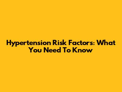 Hypertension Risk Factors: What You Need To Know
