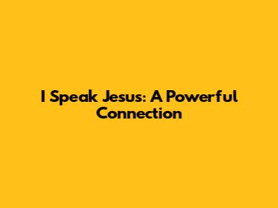 I Speak Jesus: A Powerful Connection