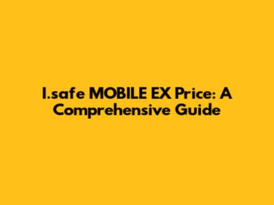 I.safe MOBILE EX Price: A Comprehensive Guide