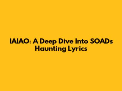 IAIAO: A Deep Dive Into SOAD's Haunting Lyrics