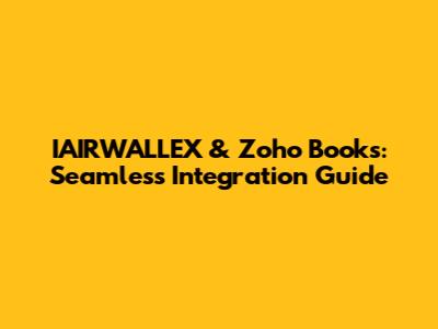 IAIRWALLEX & Zoho Books: Seamless Integration Guide