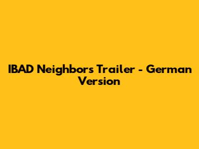 IBAD Neighbors Trailer - German Version