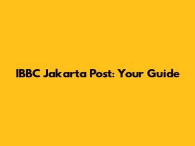 IBBC Jakarta Post: Your Guide