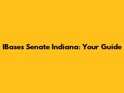 IBases Senate Indiana: Your Guide