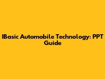 IBasic Automobile Technology: PPT Guide