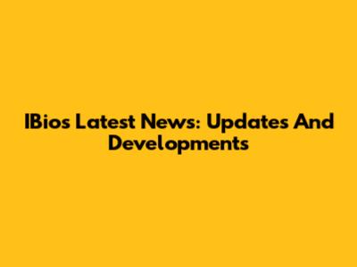 IBio's Latest News: Updates And Developments