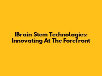 IBrain Stem Technologies: Innovating At The Forefront