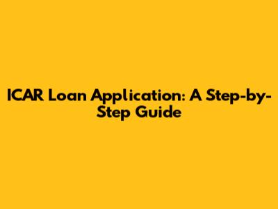 ICAR Loan Application: A Step-by-Step Guide