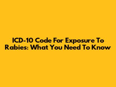 ICD-10 Code For Exposure To Rabies: What You Need To Know