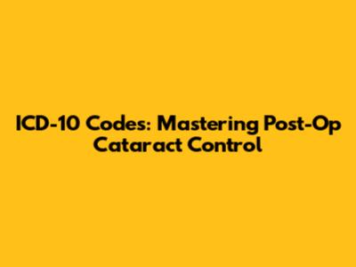 ICD-10 Codes: Mastering Post-Op Cataract Control