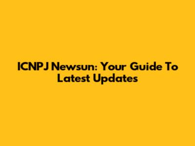 ICNPJ Newsun: Your Guide To Latest Updates