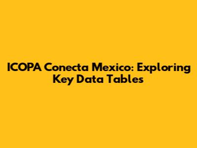 ICOPA Conecta Mexico: Exploring Key Data Tables