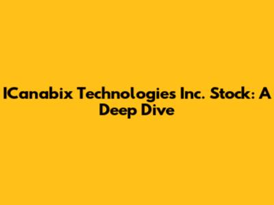 ICanabix Technologies Inc. Stock: A Deep Dive