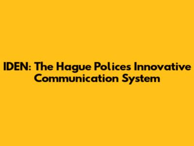 IDEN: The Hague Police's Innovative Communication System