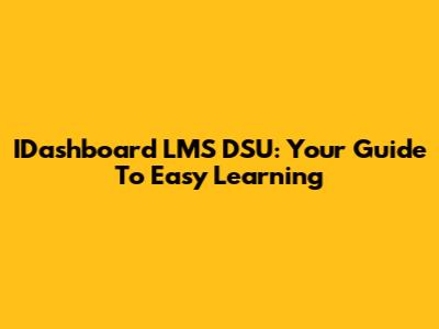 IDashboard LMS DSU: Your Guide To Easy Learning