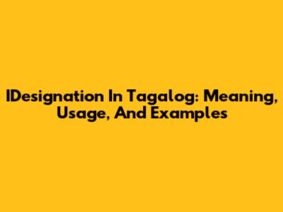 IDesignation In Tagalog: Meaning, Usage, And Examples