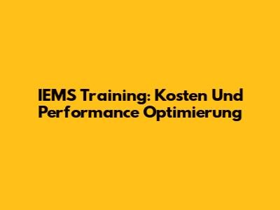 IEMS Training: Kosten Und Performance Optimierung