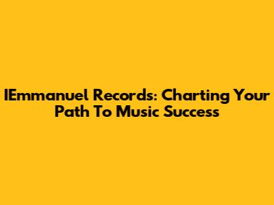 IEmmanuel Records: Charting Your Path To Music Success
