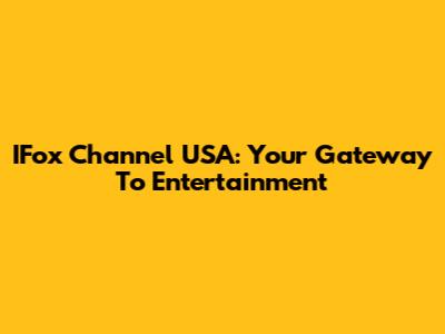 IFox Channel USA: Your Gateway To Entertainment