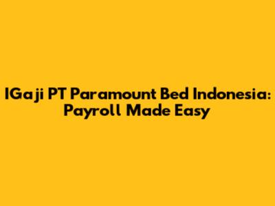 IGaji PT Paramount Bed Indonesia: Payroll Made Easy