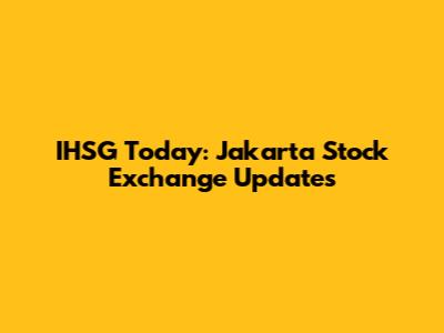 IHSG Today: Jakarta Stock Exchange Updates