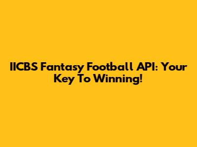 IICBS Fantasy Football API: Your Key To Winning!