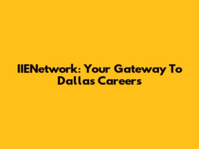 IIENetwork: Your Gateway To Dallas Careers