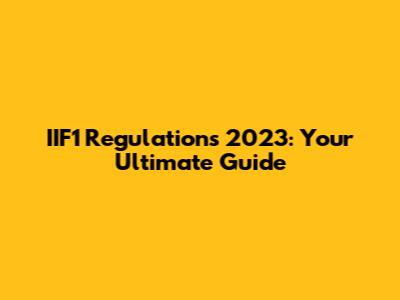 IIF1 Regulations 2023: Your Ultimate Guide