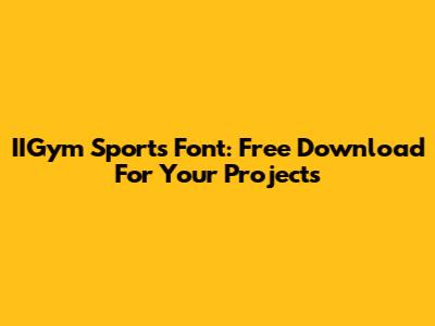 IIGym Sports Font: Free Download For Your Projects