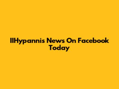 IIHypannis News On Facebook Today
