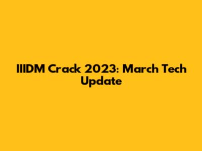 IIIDM Crack 2023: March Tech Update