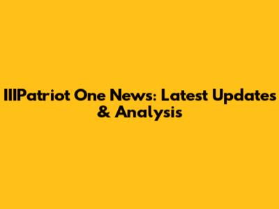 IIIPatriot One News: Latest Updates & Analysis