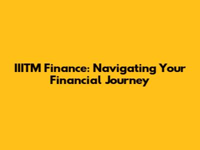 IIITM Finance: Navigating Your Financial Journey