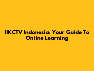 IIKCTV Indonesia: Your Guide To Online Learning