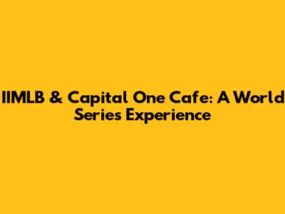 IIMLB & Capital One Cafe: A World Series Experience